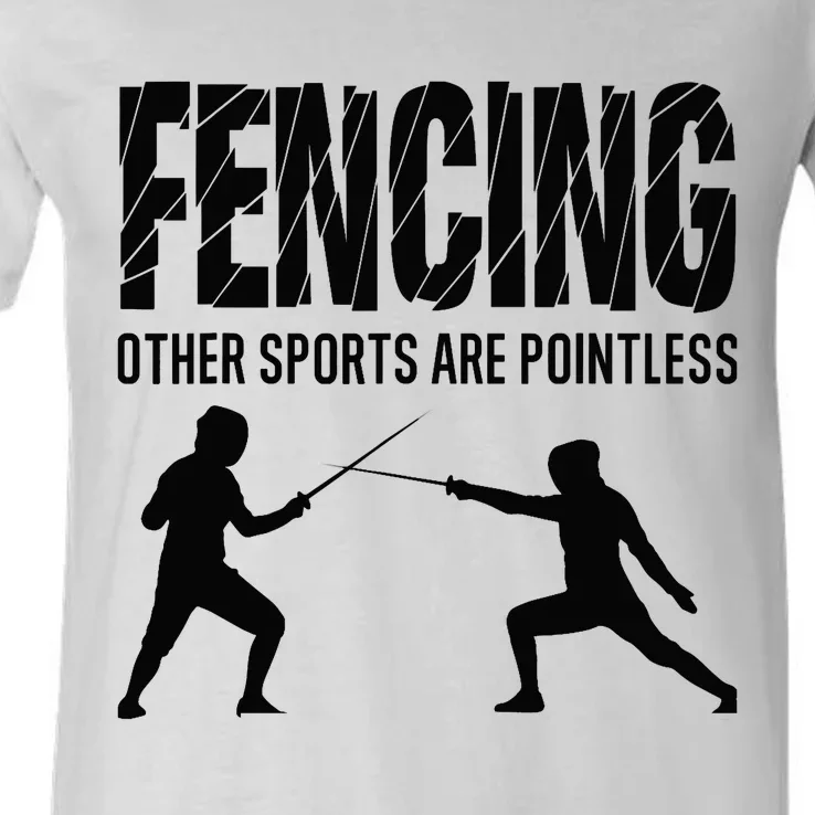 Fencing Other Sports Are Pointless Fencer Epee Fencing V-Neck T-Shirt