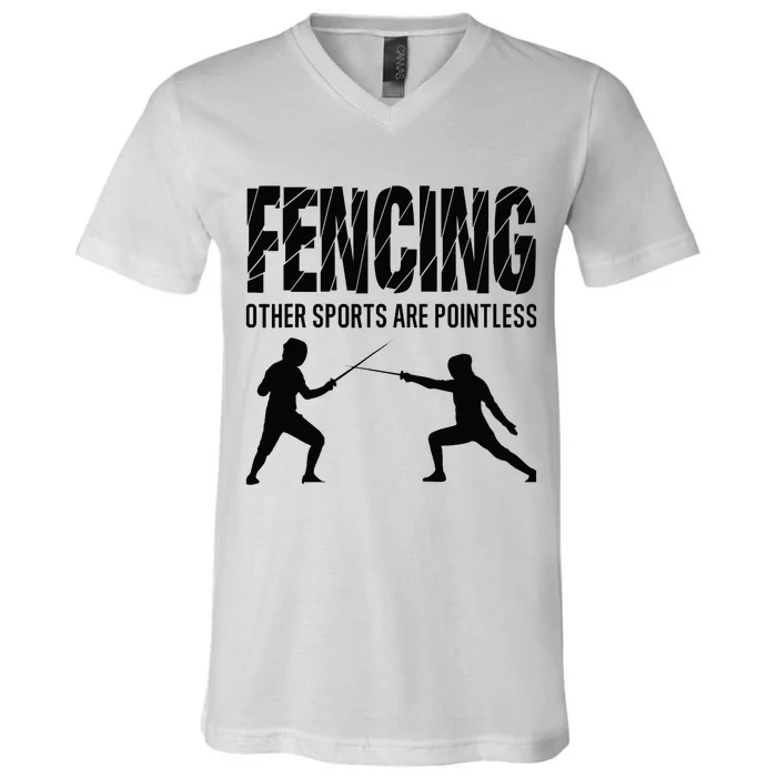 Fencing Other Sports Are Pointless Fencer Epee Fencing V-Neck T-Shirt