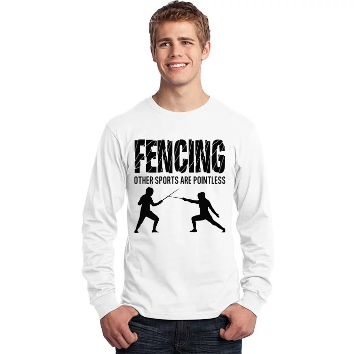 Fencing Other Sports Are Pointless Fencer Epee Fencing Tall Long Sleeve T-Shirt