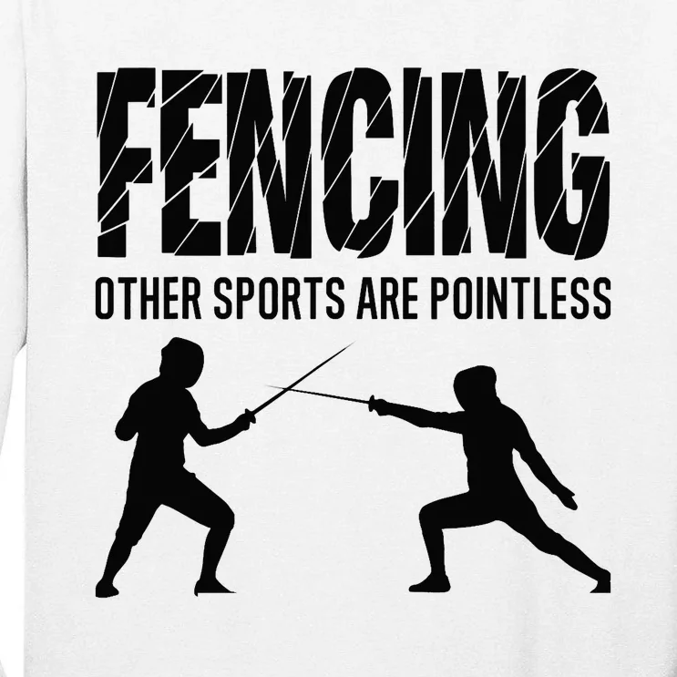 Fencing Other Sports Are Pointless Fencer Epee Fencing Tall Long Sleeve T-Shirt