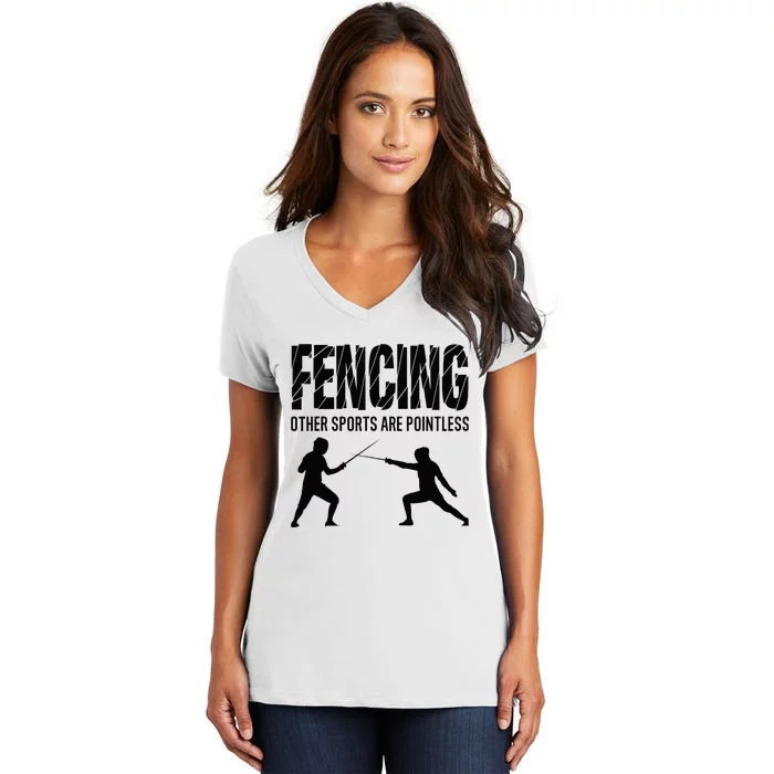 Fencing Other Sports Are Pointless Fencer Epee Fencing Women's V-Neck T-Shirt