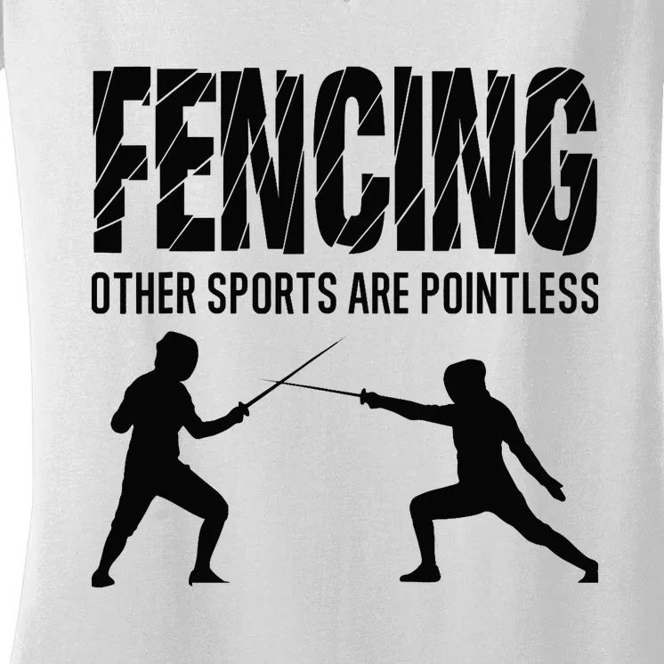 Fencing Other Sports Are Pointless Fencer Epee Fencing Women's V-Neck T-Shirt