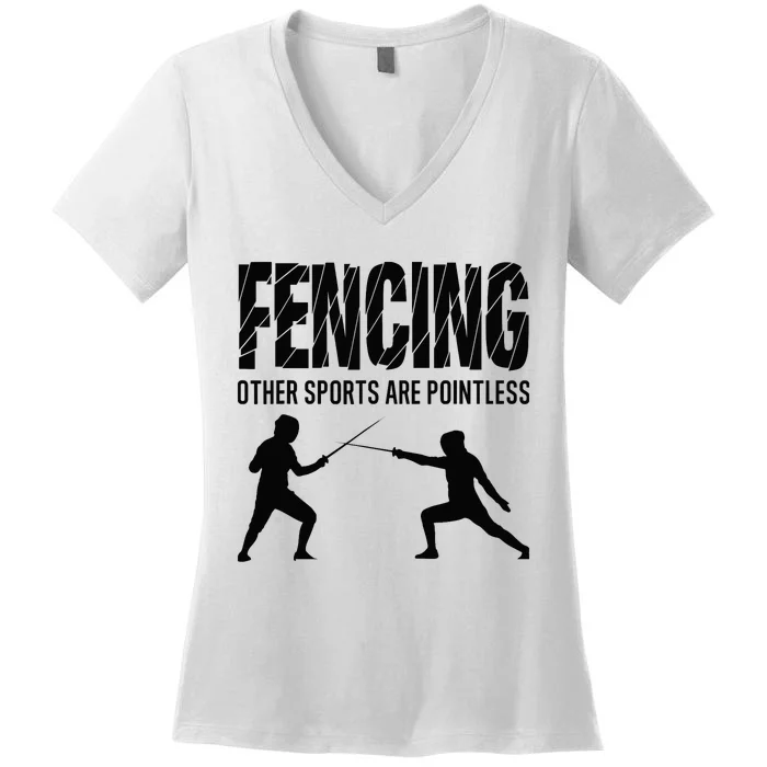 Fencing Other Sports Are Pointless Fencer Epee Fencing Women's V-Neck T-Shirt