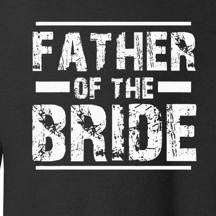 Father of The Bride Wedding Bridal Party Toddler Sweatshirt