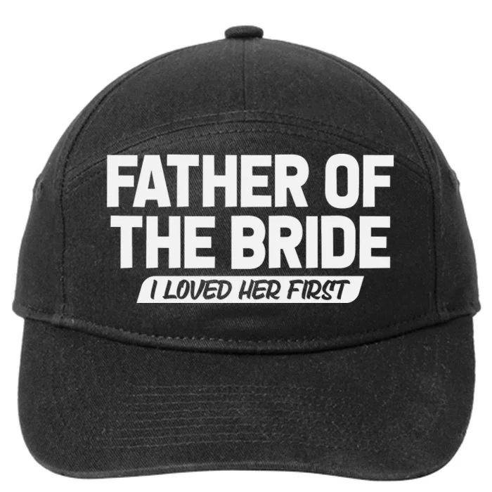 Father Of The Bride I Loved Her First Wedding Dad 7-Panel Snapback Hat