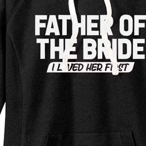 Father Of The Bride I Loved Her First Wedding Dad Women's Fleece Hoodie