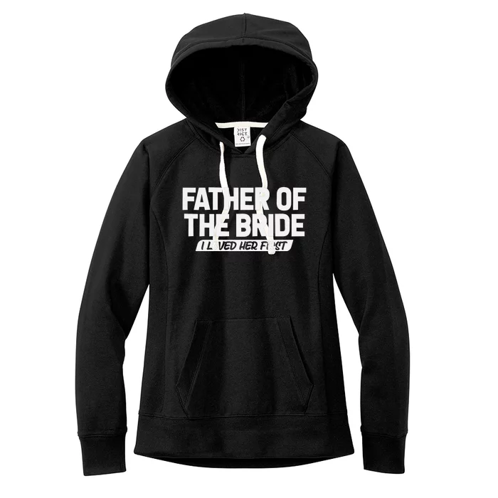 Father Of The Bride I Loved Her First Wedding Dad Women's Fleece Hoodie