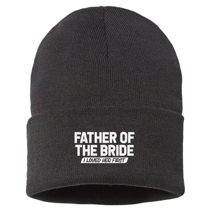 Father Of The Bride I Loved Her First Wedding Dad Sustainable Knit Beanie