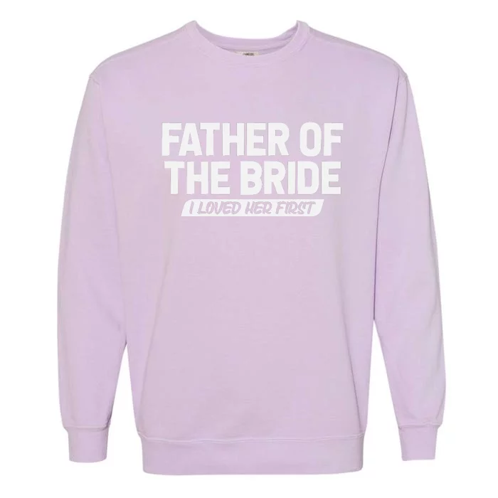 Father Of The Bride I Loved Her First Wedding Dad Garment-Dyed Sweatshirt