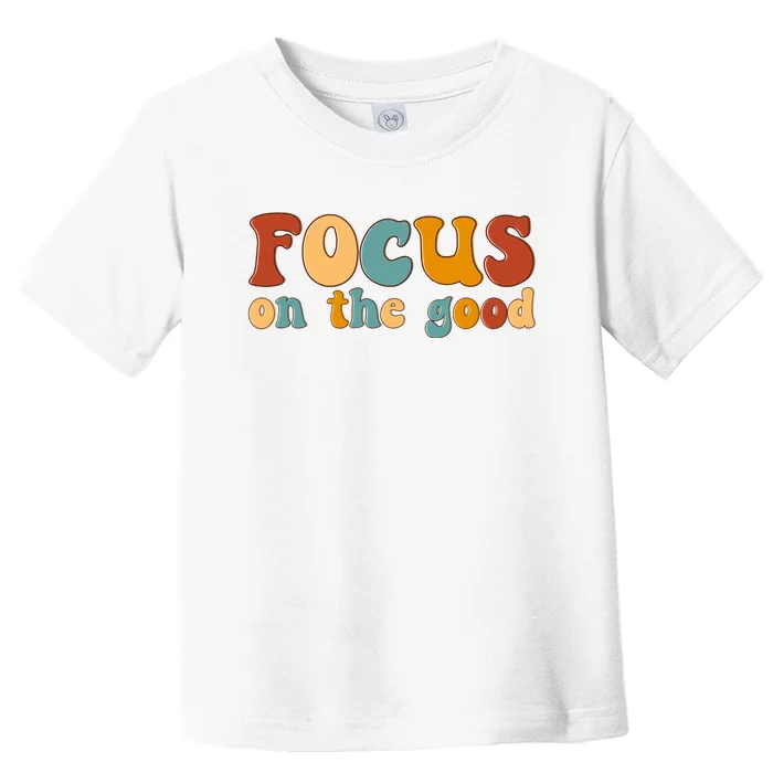 Focus On The Good Retro Quote Toddler T-Shirt