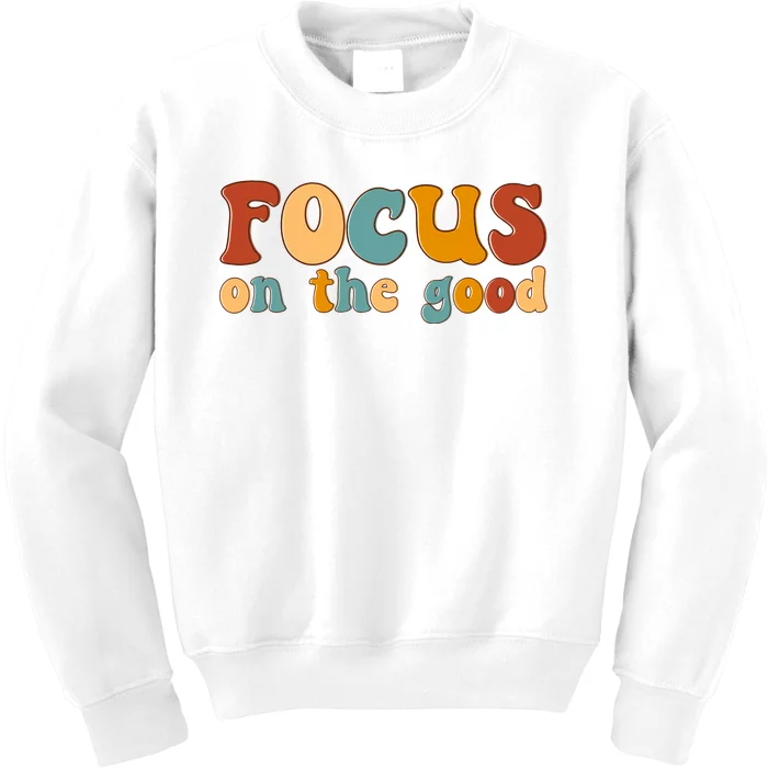 Focus On The Good Retro Quote Kids Sweatshirt