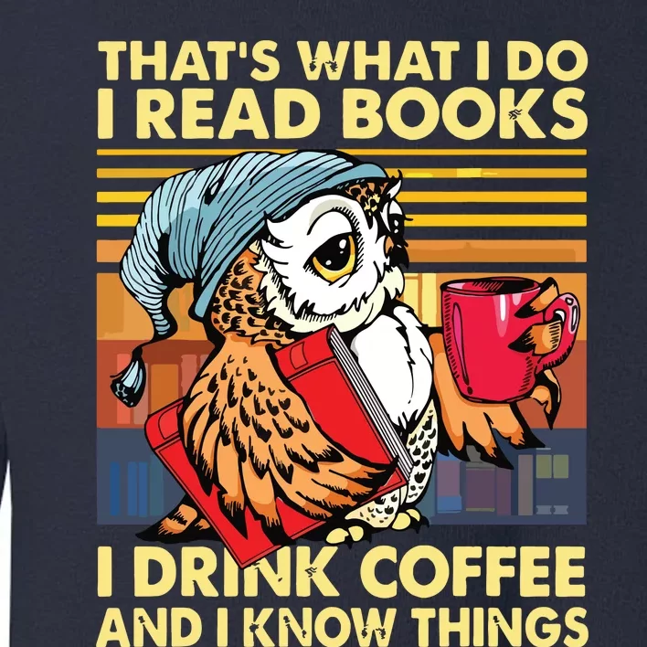 Funny Owl Thats What I Do I Read Books I Drink Coffee Toddler Sweatshirt