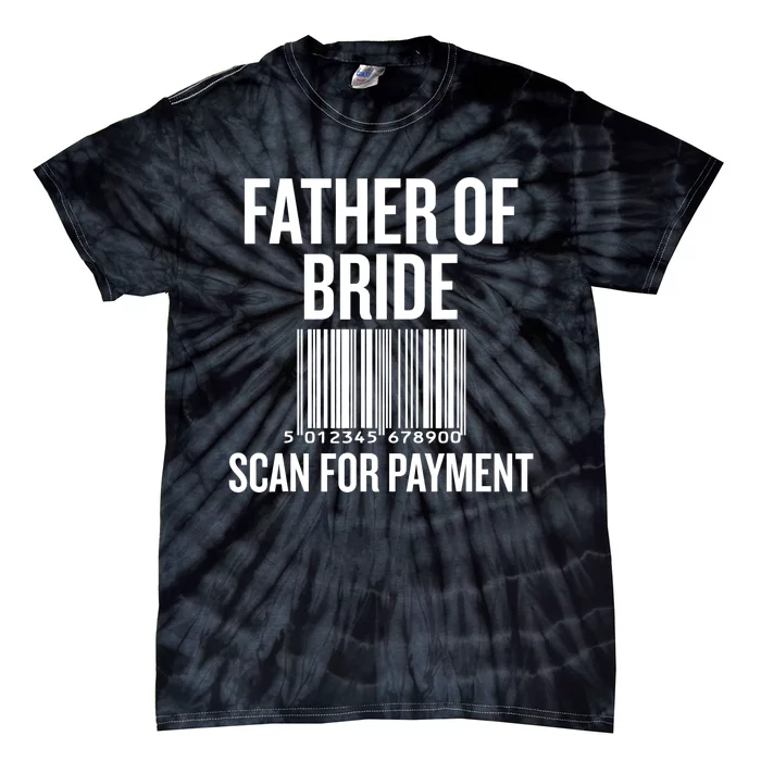 Father Of The Bride, Scan For Payment Funny Tie-Dye T-Shirt