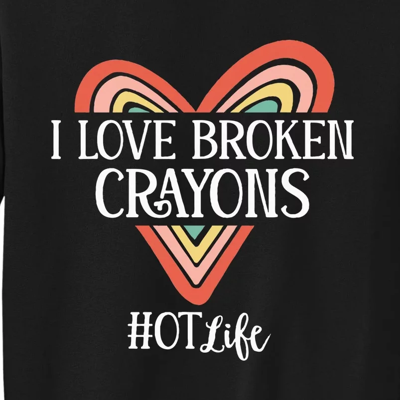 Funny Occupational Therapy I Love Broken Crayons OT Life Tall Sweatshirt