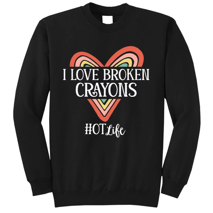 Funny Occupational Therapy I Love Broken Crayons OT Life Tall Sweatshirt