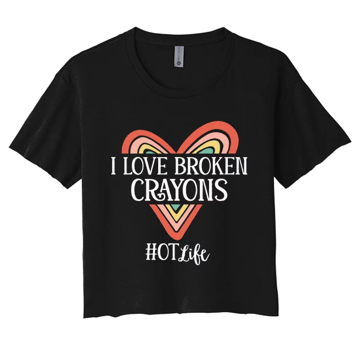 Funny Occupational Therapy I Love Broken Crayons OT Life Women's Crop Top Tee