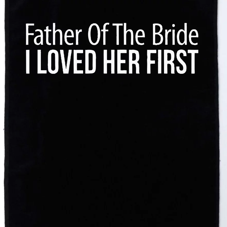 Father Of The Bride I Loved Her First Platinum Collection Golf Towel