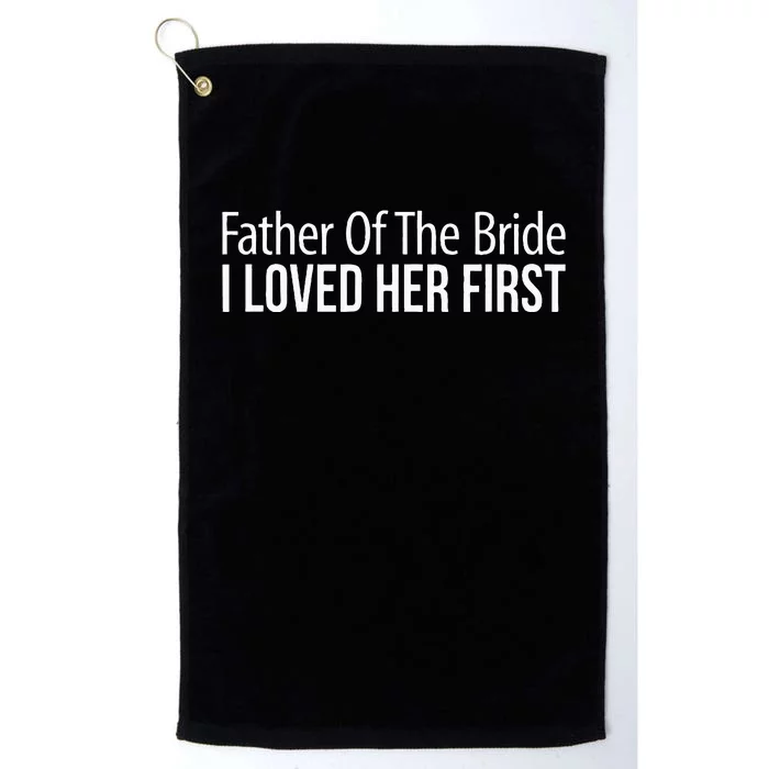 Father Of The Bride I Loved Her First Platinum Collection Golf Towel