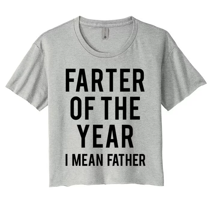 Farter Of The Year I Mean Father Great Gift Women's Crop Top Tee