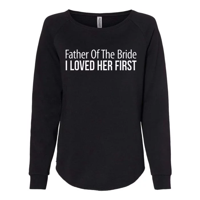 Father Of The Bride I Loved Her First Womens California Wash Sweatshirt