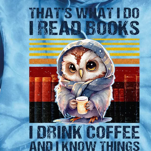 Funny Owl Thats What I Do I Read Books I Drink Coffee Tie Dye Hoodie