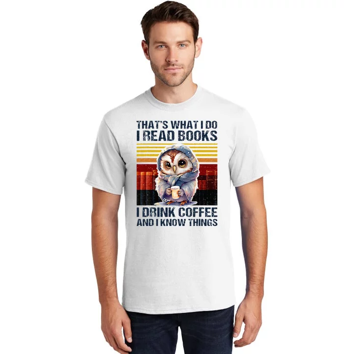 Funny Owl Thats What I Do I Read Books I Drink Coffee Tall T-Shirt