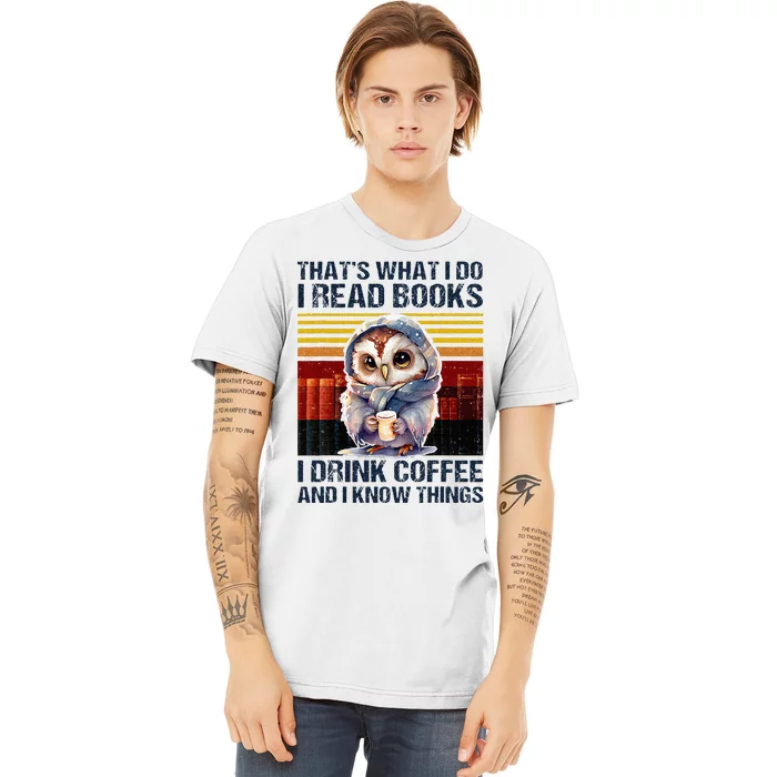 Funny Owl Thats What I Do I Read Books I Drink Coffee Premium T-Shirt