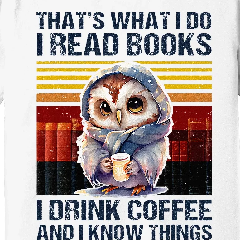 Funny Owl Thats What I Do I Read Books I Drink Coffee Premium T-Shirt