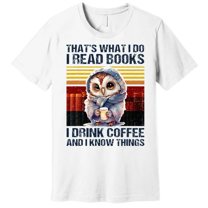 Funny Owl Thats What I Do I Read Books I Drink Coffee Premium T-Shirt