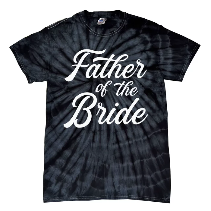 Father Of The Bride Dad Gift For Wedding Or Bachelor Party Tie-Dye T-Shirt