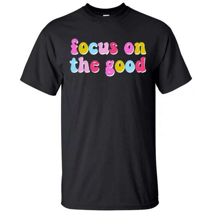 Focus On The Good Colorful Retro Quote Tall T-Shirt