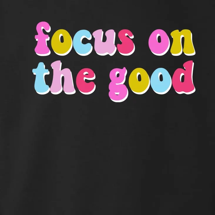 Focus On The Good Colorful Retro Quote Toddler Hoodie