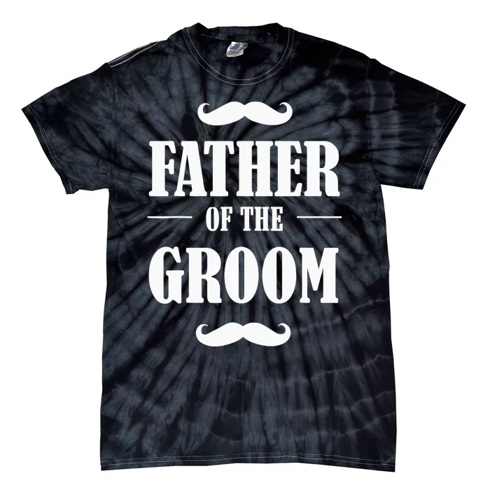 Father of the Groom T Funny Wedding Bachelor Party T Tie-Dye T-Shirt