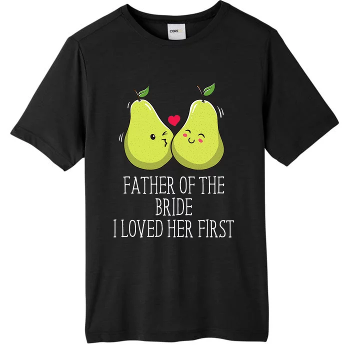 Father Of The Bride I Loved Her First Brides Escort ChromaSoft Performance T-Shirt