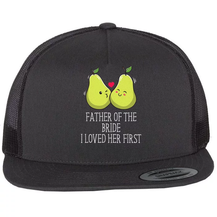 Father Of The Bride I Loved Her First Brides Escort Flat Bill Trucker Hat