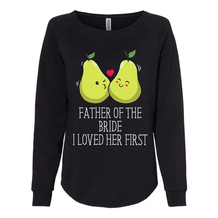 Father Of The Bride I Loved Her First Brides Escort Womens California Wash Sweatshirt