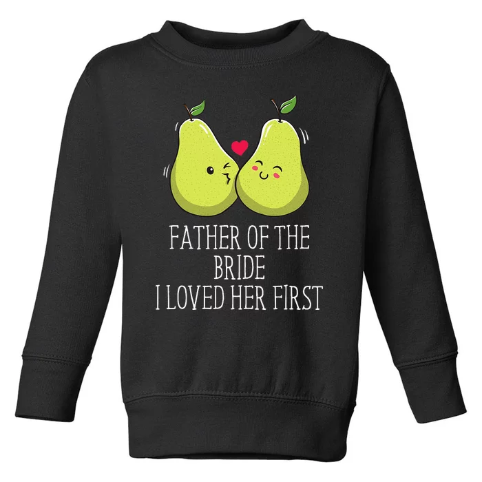 Father Of The Bride I Loved Her First Brides Escort Toddler Sweatshirt