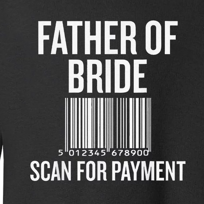 Father Of The Bride Scan For Payment Funny Toddler Sweatshirt