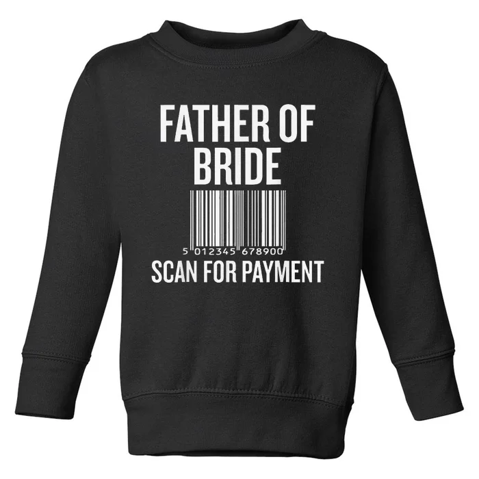 Father Of The Bride Scan For Payment Funny Toddler Sweatshirt