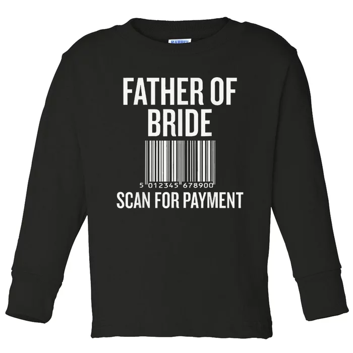 Father Of The Bride Scan For Payment Funny Toddler Long Sleeve Shirt