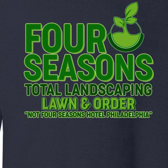 Four Seasons Total Landscaping Lawn And Order Toddler Sweatshirt