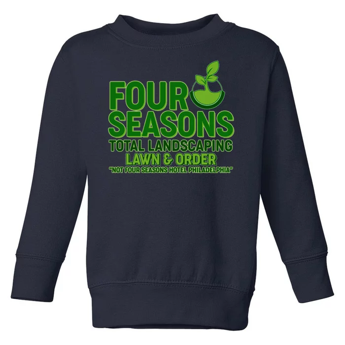 Four Seasons Total Landscaping Lawn And Order Toddler Sweatshirt