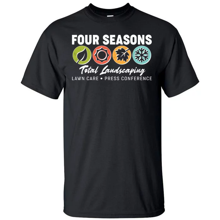 Four Seasons Total Landscaping Lawn Care Press Conference Tall T-Shirt