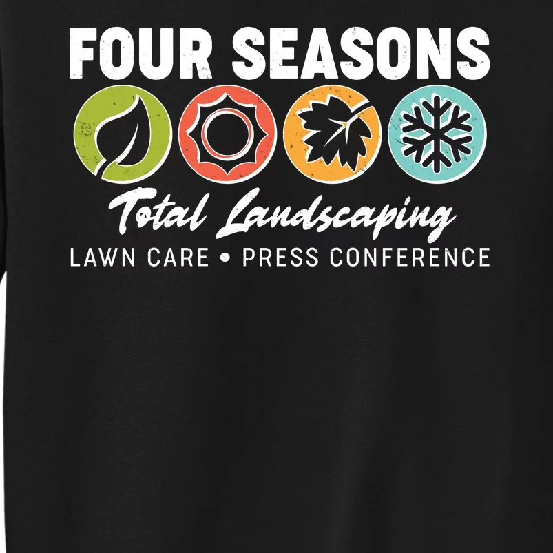 Four Seasons Total Landscaping Lawn Care Press Conference Tall Sweatshirt