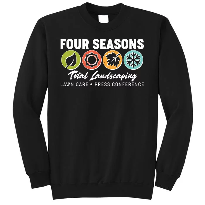 Four Seasons Total Landscaping Lawn Care Press Conference Tall Sweatshirt