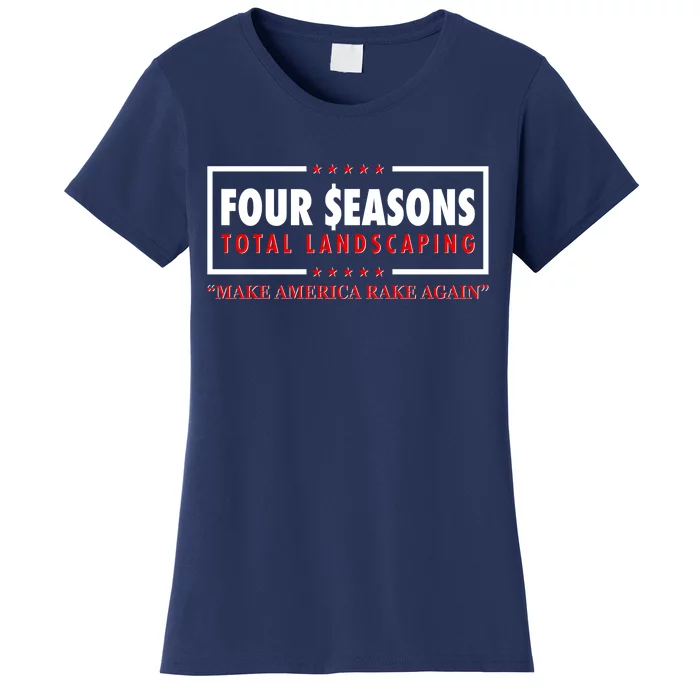 Four Seasons Total Landscaping Make America Rake Again Logo Women's T-Shirt