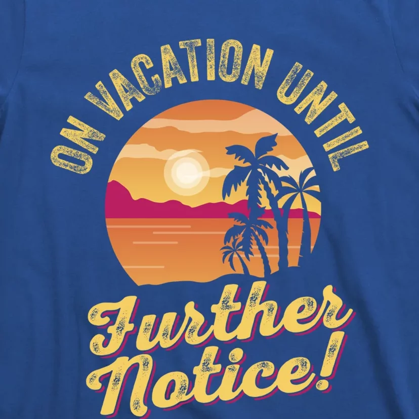 Funny On Vacation Until Further Notice Summer Vacation Beach Gift T-Shirt