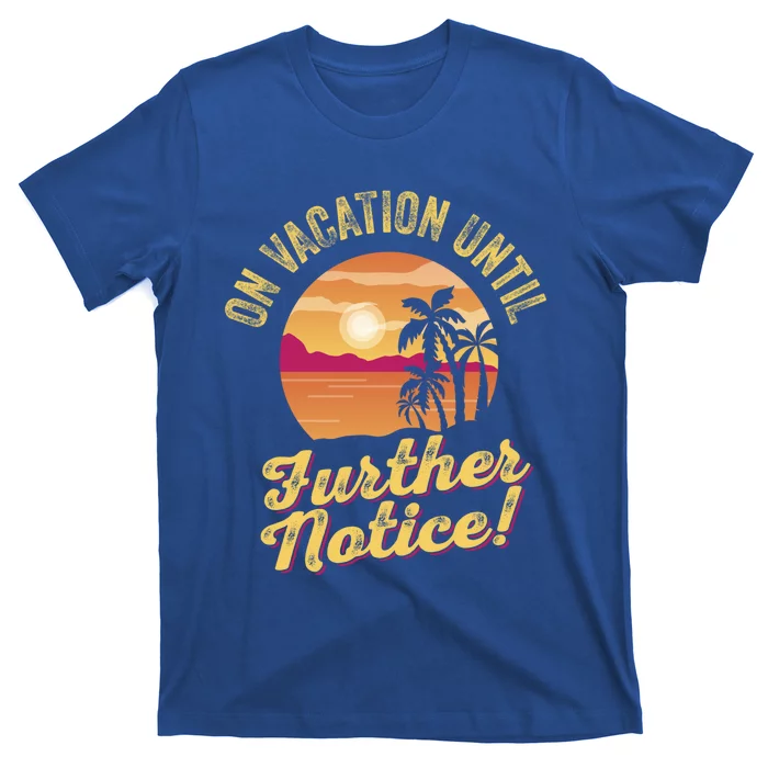 Funny On Vacation Until Further Notice Summer Vacation Beach Gift T-Shirt