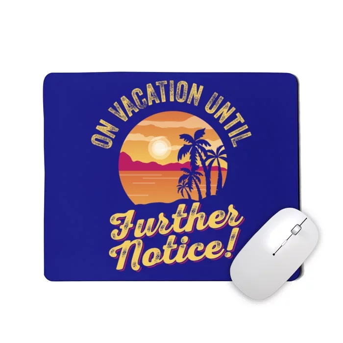 Funny On Vacation Until Further Notice Summer Vacation Beach Gift Mousepad