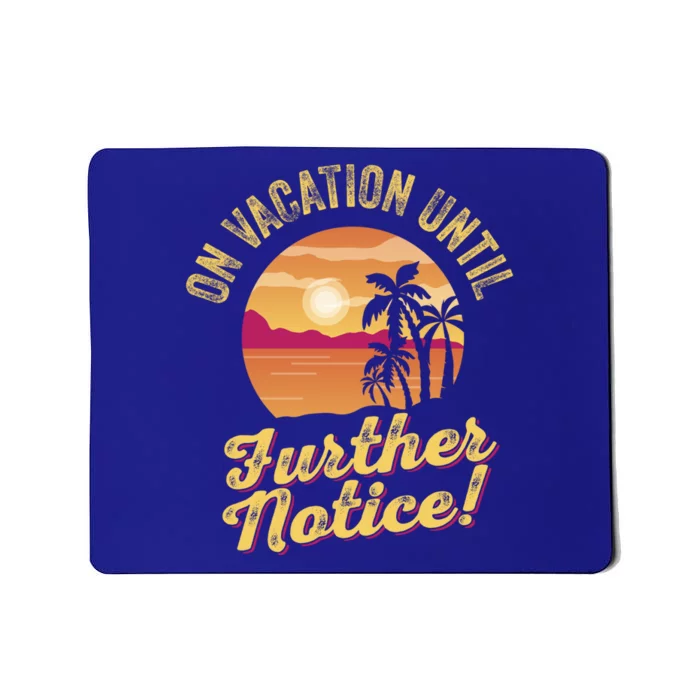 Funny On Vacation Until Further Notice Summer Vacation Beach Gift Mousepad